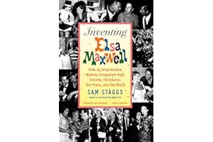 Inventing Elsa Maxwell: How an Irrepressible Nobody Conquered High Society, Hollywood, the Press, and the World