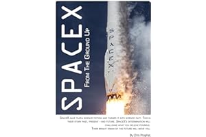 SpaceX From The Ground Up: 7th Edition