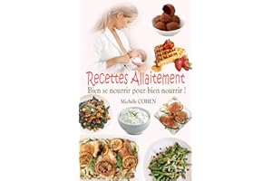 Recettes Allaitement: Bien se nourrir pour bien nourrir ! 35 recettes faciles et délicieuses faites d’aliments galactogènes q