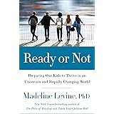 Ready or Not: Preparing Our Kids to Thrive in an Uncertain and Rapidly Changing World