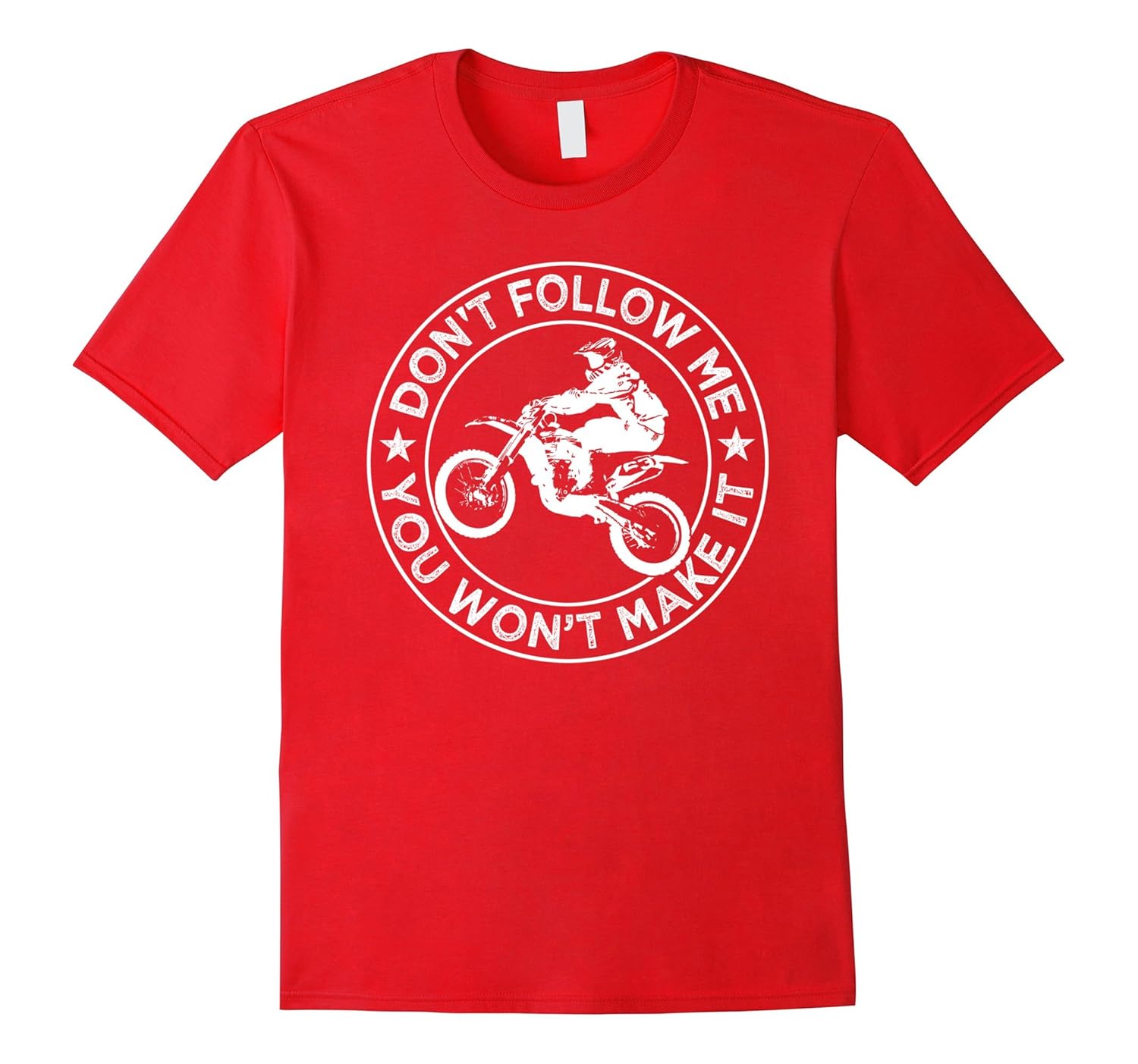 DIRT BIKE - DON'T FOLLOW ME - YOU WON'T MAKE IT T SHIRTS-Rose