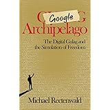 Google Archipelago: The Digital Gulag and the Simulation of Freedom