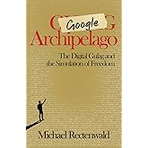 Google Archipelago: The Digital Gulag and the Simulation of Freedom