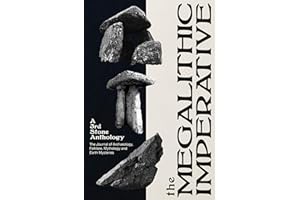 The Megalithic Imperative: A 3rd Stone Anthology: A Journal of Archaeology, Folklore, Mythology and Earth Mysteries, 1994–200