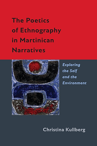 Download The Poetics of Ethnography in Martinican Narratives: Exploring the Self and the Environment (New World Studies) (English Edition) PDF