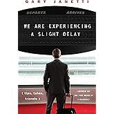 We Are Experiencing a Slight Delay: (tips, tales, travels)
