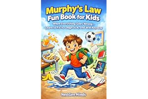 Murphy’s Law Fun Book for Kids: When Everything Goes Wrong… Learn to Fix It, Laugh at It, and Win Anyway