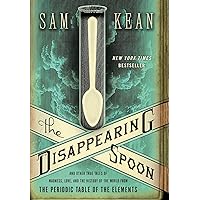 The Disappearing Spoon: And Other True Tales of Madness, Love, and the History of the World from the Periodic Table of the El