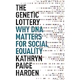 The Genetic Lottery: Why DNA Matters for Social Equality