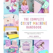 The Complete Cricut Machine Handbook: A Beginner's Guide to ...