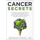 Cancer Secrets: An Integrative Oncologist Reveals How You Can Defeat Cancer Using the Best of Modern Medicine and Alternative