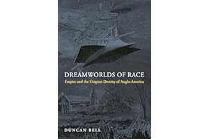 Dreamworlds of Race: Empire and the Utopian Destiny of Anglo-America