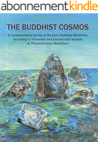 Download The Buddhist Cosmos: A Comprehensive Survey of the Early Buddhist Worldview; according to Theravāda and Sarvāstivāda sources (English Edition) PDF