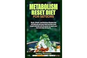 METABOLISM RESET DIET FOR SENIORS: Quick, Simple, and Delicious Recipes that will help you eat more food and lose more weight