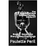 The FEMINIZATION CORRECTIONAL FACILITY: Book 2 - Governess Sharp's Sissy Playthings