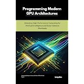 Programming Modern GPU Architectures: Unlocking High-Performance Computing for Artificial Intelligence and Data-Intensive Workloads
