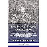 The Baron Trump Collection: Travels and Adventures of Little Baron Trump and his Wonderful Dog Bulger, Baron Trump's Marvelou