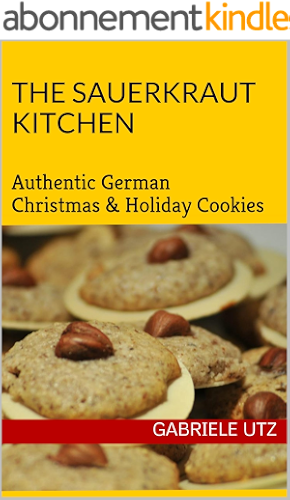 Download The Sauerkraut Kitchen Cooking Book: Authentic German Christmas & Holiday Cookies (English Edition) PDF