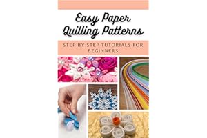 Easy Paper Quilling Patterns: Step by Step Tutorials for Beginners