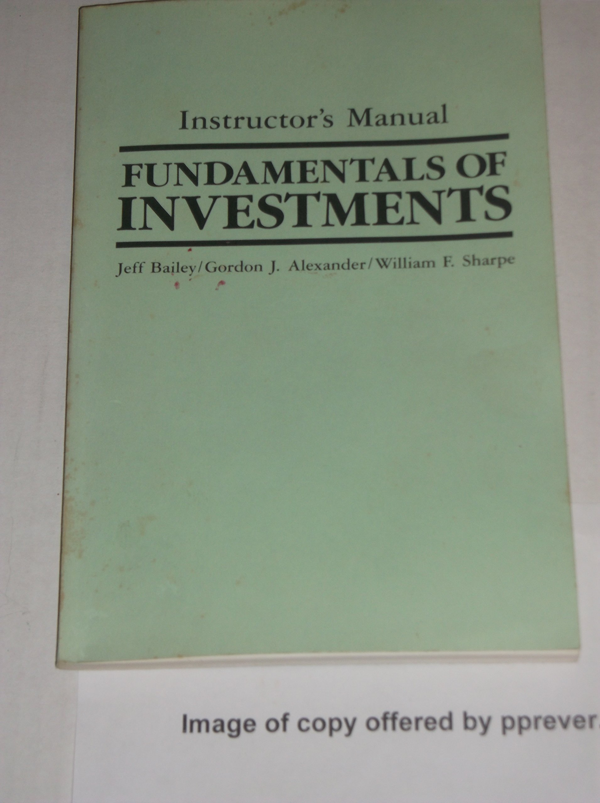 Instructor's Manual: Fundamentals of Investments [by] Gordon J. Alexander  and William F. Sharpe Paperback – 1989