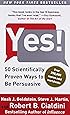 Yes!: 50 Scientifically Proven Ways to Be Persuasive