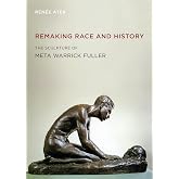 Remaking Race and History: The Sculpture of Meta Warrick Fuller