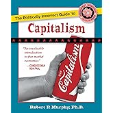 The Politically Incorrect Guide to Capitalism