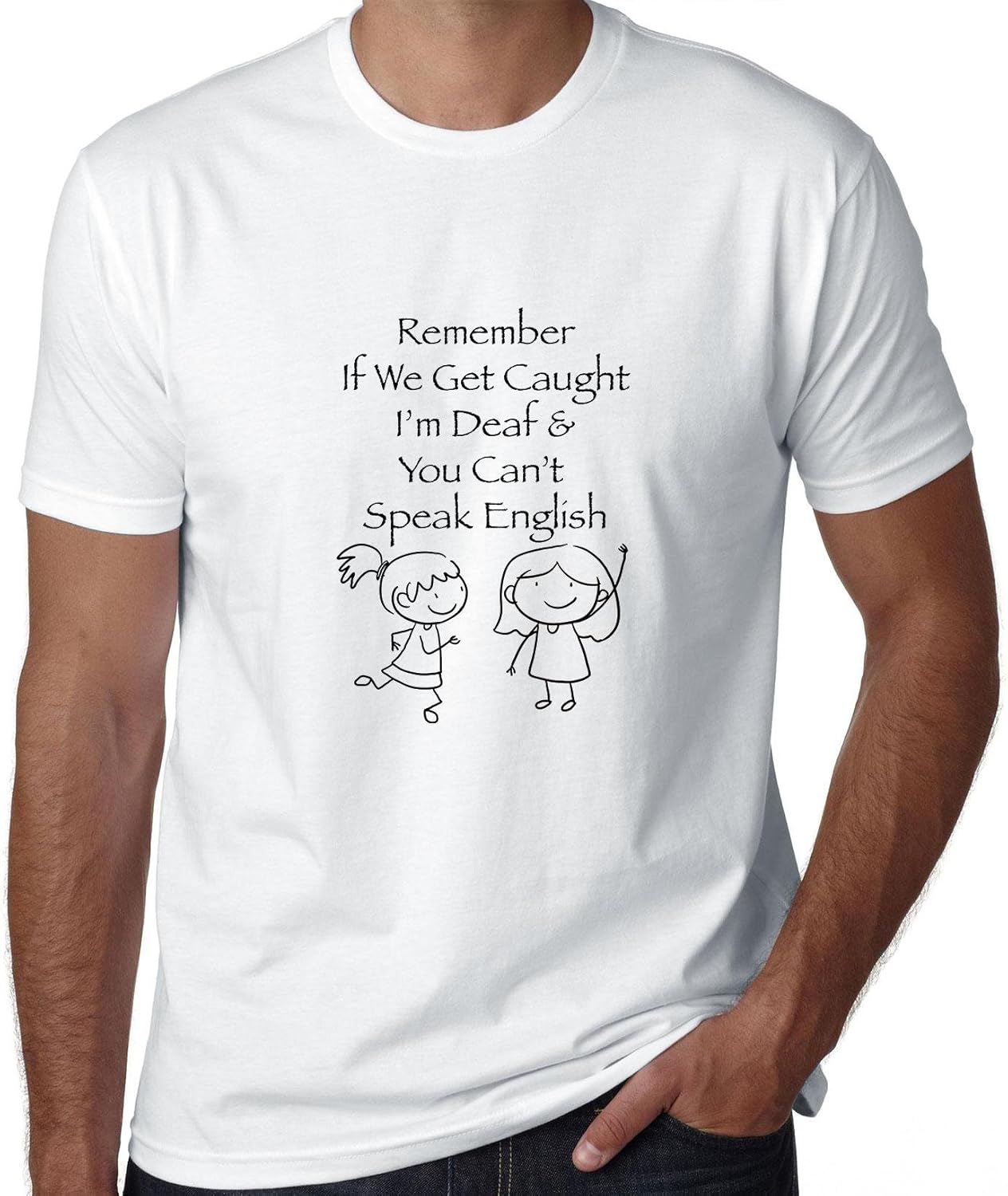 If We Get Caught I M Deaf You Can T Speak English Men S T Shirt Amazon Co Uk Clothing