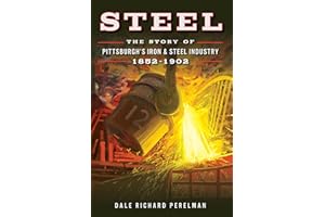 Steel: The Story of Pittsburgh's Iron & Steel Industry, 1852–1902