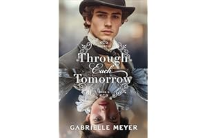 Through Each Tomorrow: An Inspirational Elizabethan and Victorian-Era Time-Travel Romance (Timeless)