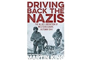 Driving Back the Nazis: The Allied Liberation of Western Europe, Autumn 1944