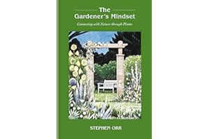 The Gardener's Mindset: A Gardening Book: Connecting with Nature Through Plants