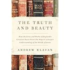 The Truth and Beauty: How the Lives and Works of England's Greatest Poets Point the Way to a Deeper Understanding of the Word