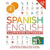 Spanish - English Illustrated Dictionary: A Bilingual Visual Guide to Over 10,000 Spanish Words and Phrases