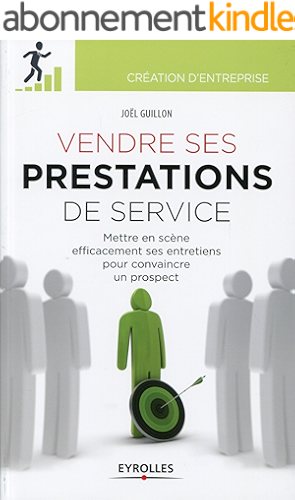 Download Vendre ses prestations de service: Mettre en scène efficacement ses entretiens pour convaincre un prospect (Création d'entreprise) PDF