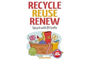 RECYCLE, REUSE, RENEW: Upcycle With DIY Crafts (Decorating Your Home, DIY Projects, DIY Crafts, Garage Sale, DIY Hacks)