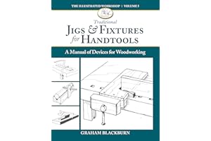Traditional Jigs & Fixtures for Handtools: A Manual of Devices for Woodworking (The Illustrated Workshop, 5)