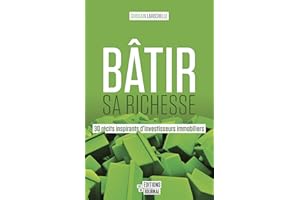 Bâtir sa richesse: 30 récits inspirants d'investisseurs immobiliers (NON CLASSE) (French Edition)