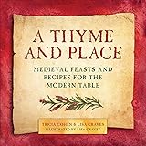 A Thyme and Place: Medieval Feasts and Recipes for