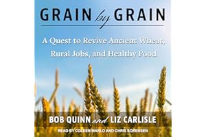 Grain by Grain: A Quest to Revive Ancient Wheat, Rural Jobs, and Healthy Food