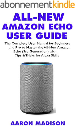 Download ALL-NEW AMAZON ECHO USER GUIDE: The Complete User Manual for Beginners and Pro to Master the All-New Amazon Echo (3rd Generation) with Tips & Tricks for ... & Alexa Setup Book 1) (English Edition) PDF