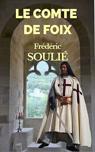 Download LE COMTE DE FOIX - TOMES I & II (Suite du VICOMTE DE BÉZIERS et du COMTE DE TOULOUSE - Édition enrichie de notes et de l'éloge nécrologique de l'auteur par Jules Janin, Alexandre Dumas...) PDF