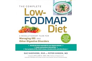 The Complete Low-FODMAP Diet: A Revolutionary Plan for Managing IBS and Other Digestive Disorders