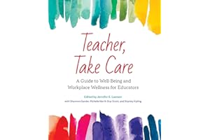 Teacher, Take Care: A Guide to Well-Being and Workplace Wellness for Educators