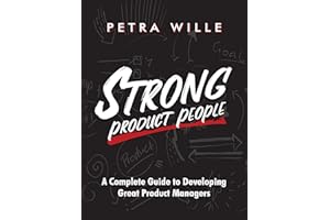 Strong Product People: A Complete Guide to Developing Great Product Managers