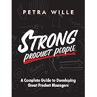 Strong Product People: A Complete Guide to Developing Great Product Managers