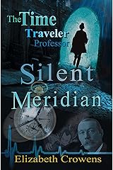 The Time Traveler Professor, Book One: Silent Meridian Kindle Edition