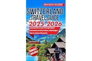 Switzerland Travel Guide 2025-2026 Edition: Journey Like a Local Through Alpine Adventures to City Culture, with Budget Tips 