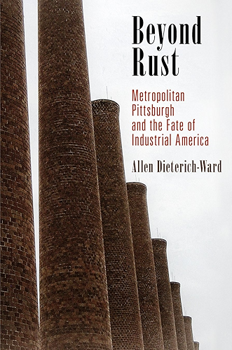 Download Beyond Rust: Metropolitan Pittsburgh and the Fate of Industrial America (Politics and Culture in Modern America) (English Edition) PDF