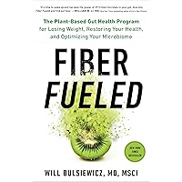 Fiber Fueled: The Plant-Based Gut Health Program for Losing Weight, Restoring Your Health, and Optimizing Your Microbiome